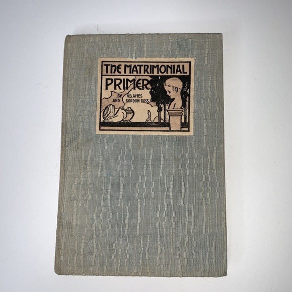 Antique Book First Edition THE MATRIMONIAL PRIMER,‎ Vb Ames and Gordon Ross 1905
